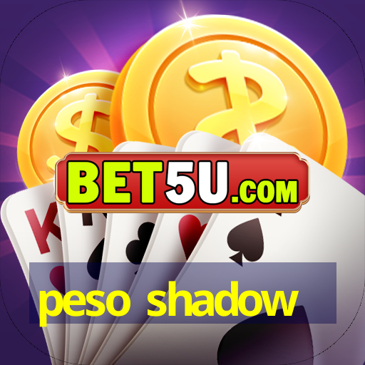 peso shadow